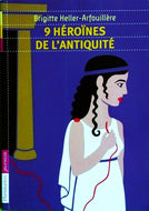 HELLER-ARFOUILLERE, 9 héroïnes de l'Antiquité
