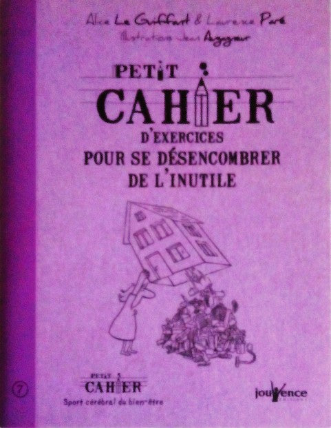 LE GUIFFANT Alice, PARE Laurence, Petit cahier d'exercices pour se désencombrer de l'inutile