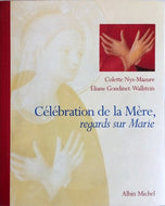 NYS-MAZURE Colette, GONDINET-WALLSTEIN Eliane, Célébration de la Mère, Regards sur Marie