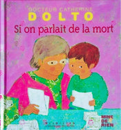 DOLTO Catherine, Si on parlait de la mort