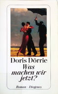 DÖRRIE Doris, Was machen wir jetzt?