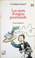 GUILLEMARD Colette, Les mots d'origine gourmande