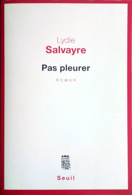 SALVAYRE Lydie, Pas pleurer