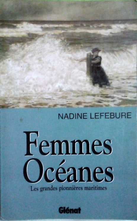 LEFEBURE Nadine, Femmes océanes, Les grandes pionnières maritimes