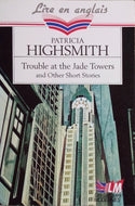 HIGHSMITH Patricia, Trouble at the Jade Tower and Other Short Stories