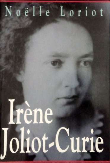 LORIOT Noëlle, Irène Joliot-Curie