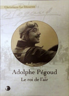 LE DIOURON Christiane, Adolphe Pégoud, Le roi de l'air