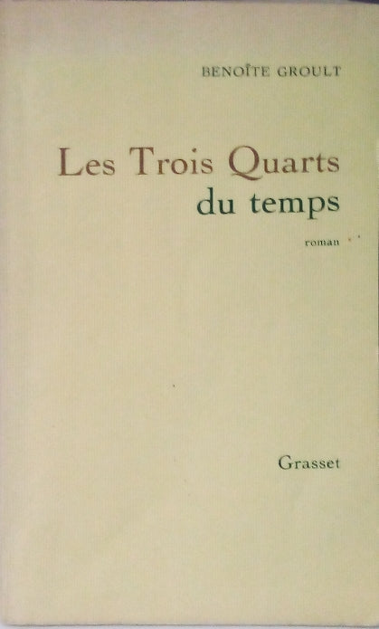 GROULT Benoîte, Les Trois Quarts du temps