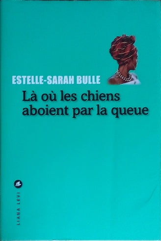 BULLE Estelle-Sarah, Là où les chiens aboient par la queue