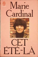 CARDINAL Marie, Cet été-là suivi de Deux ou trois choses que je sais d'elle