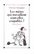 GIAMPINO Sylviane, Les mères qui travaillent sont-elles coupables?