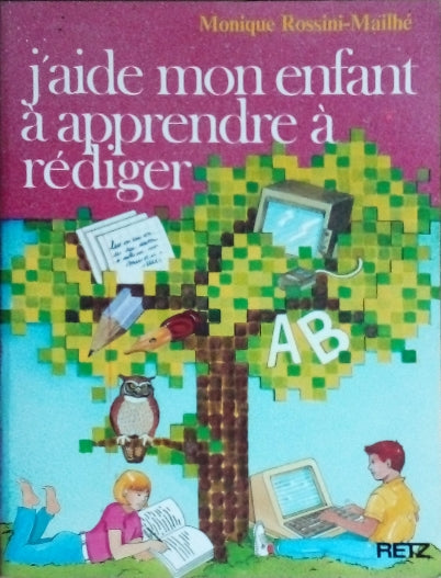 ROSSINI-MAILHE Monique, J'aide mon enfant à apprendre à rédiger