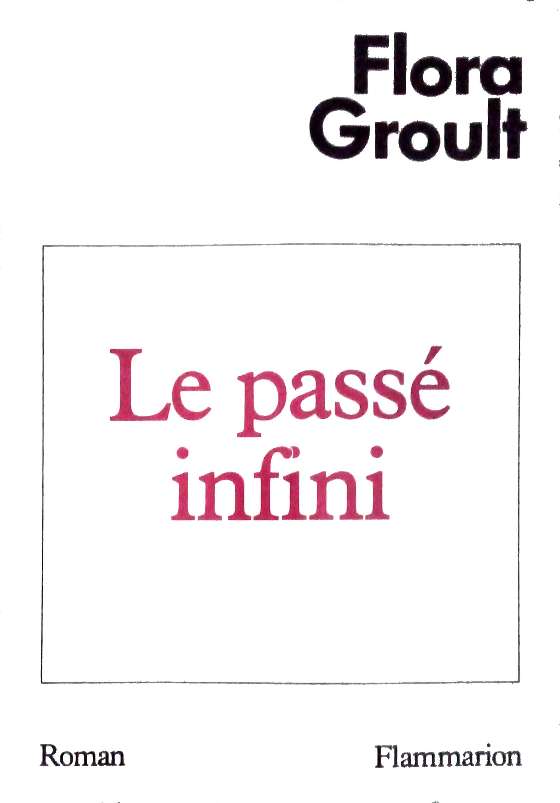 GROULT Flora, Le passé infini