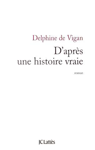 DE VIGAN Delphine, D'après une histoire vraie